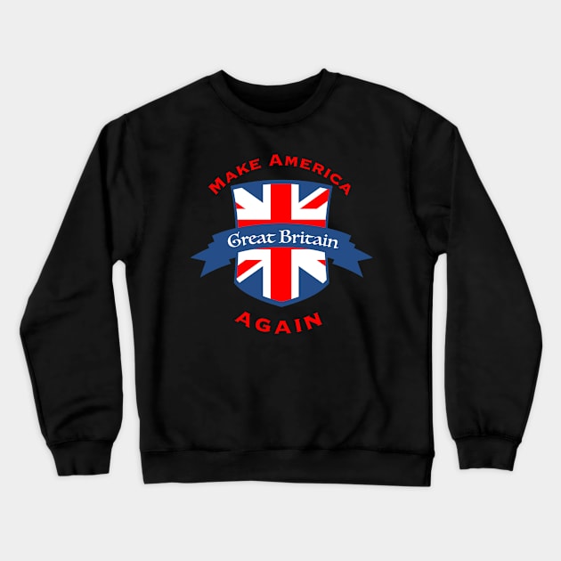 Make America Great Britain Again Crewneck Sweatshirt by RaisedByBears